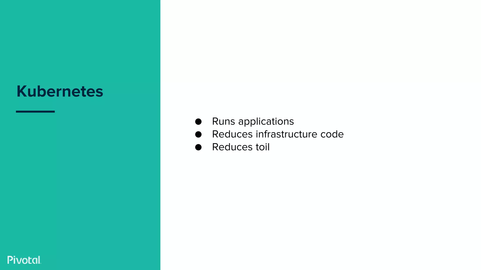 Confidential
Kubernetes
● Runs applications
● Reduces infrastructure code
● Reduces toil
 