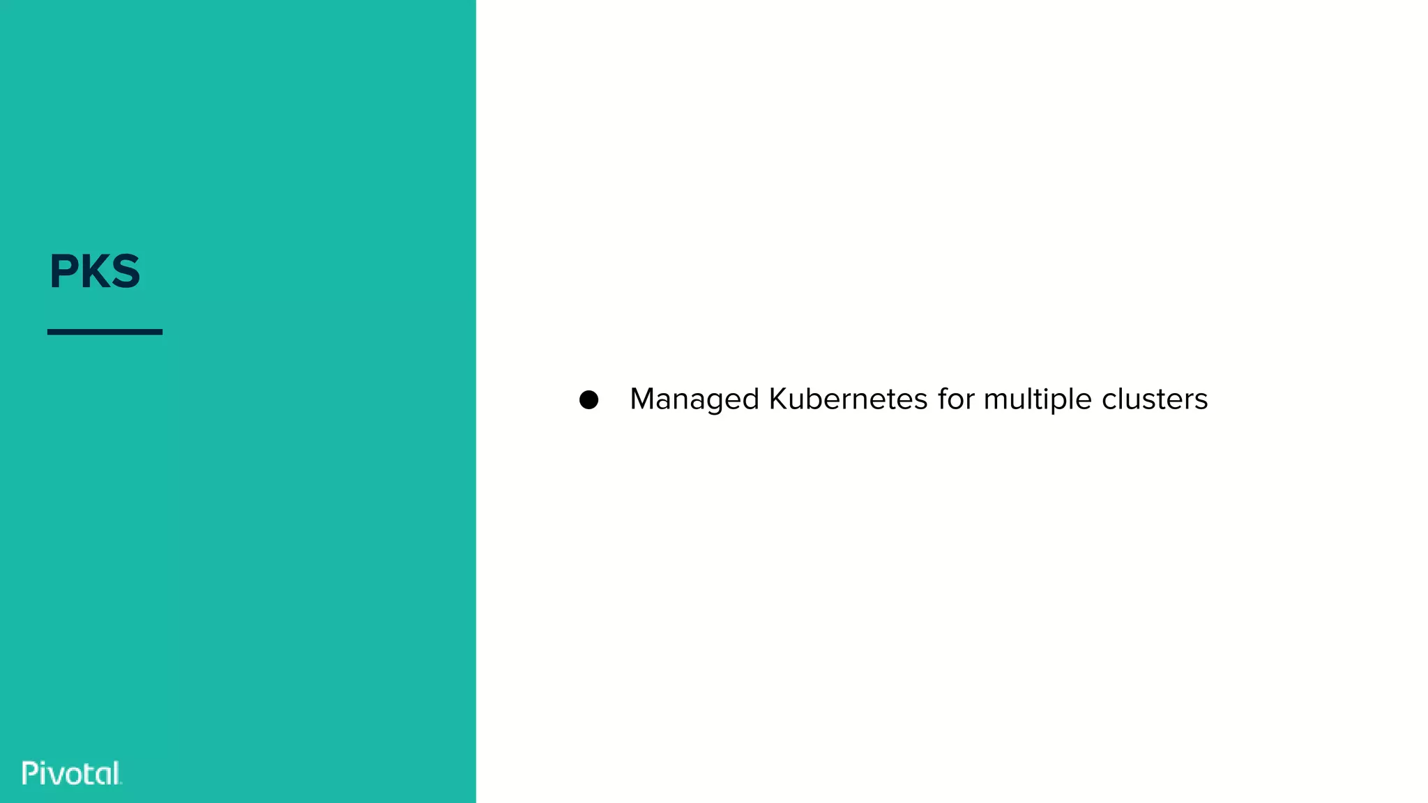 Confidential
PKS
● Managed Kubernetes for multiple clusters
 