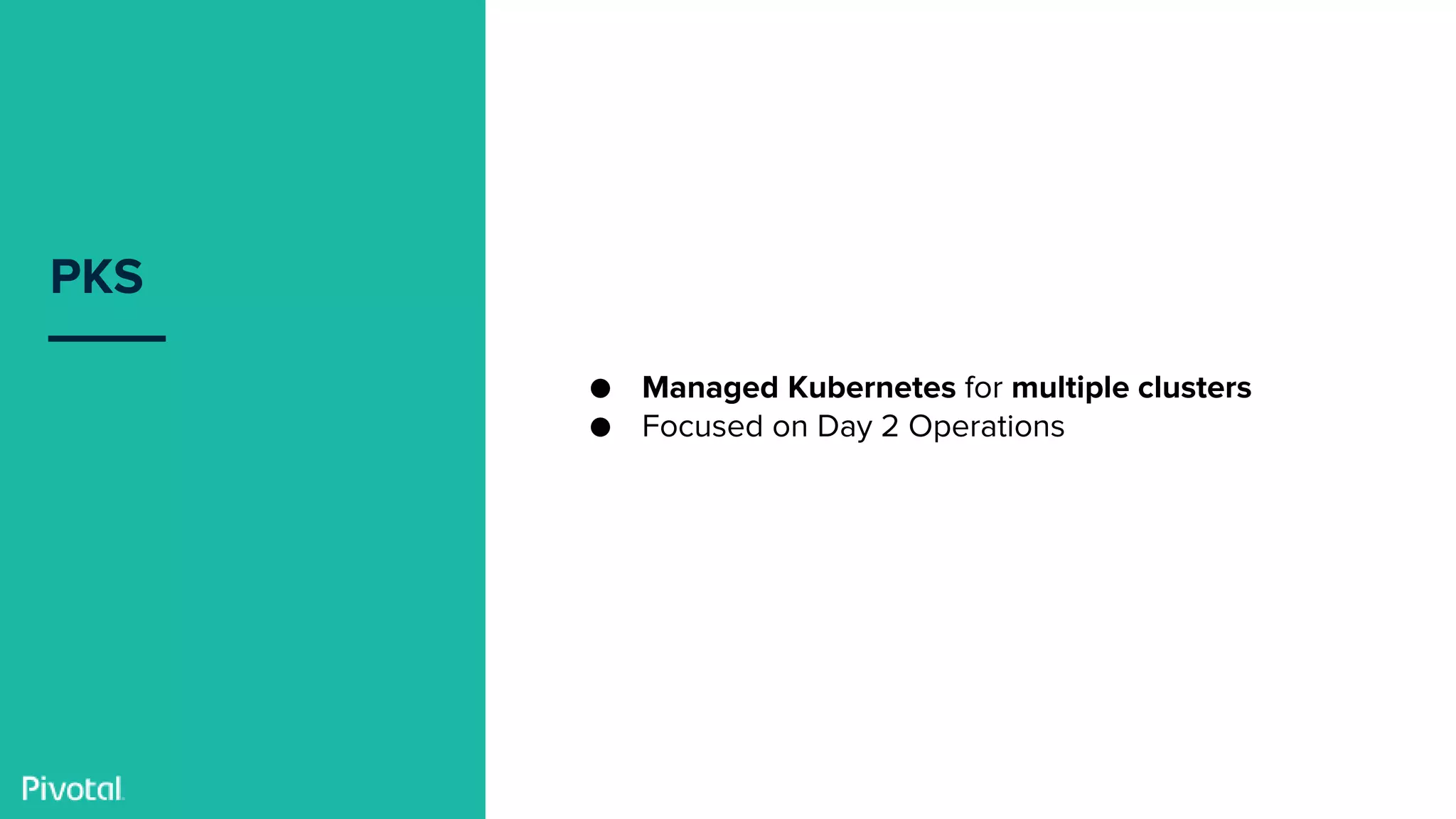 Confidential
PKS
● Managed Kubernetes for multiple clusters
● Focused on Day 2 Operations
 