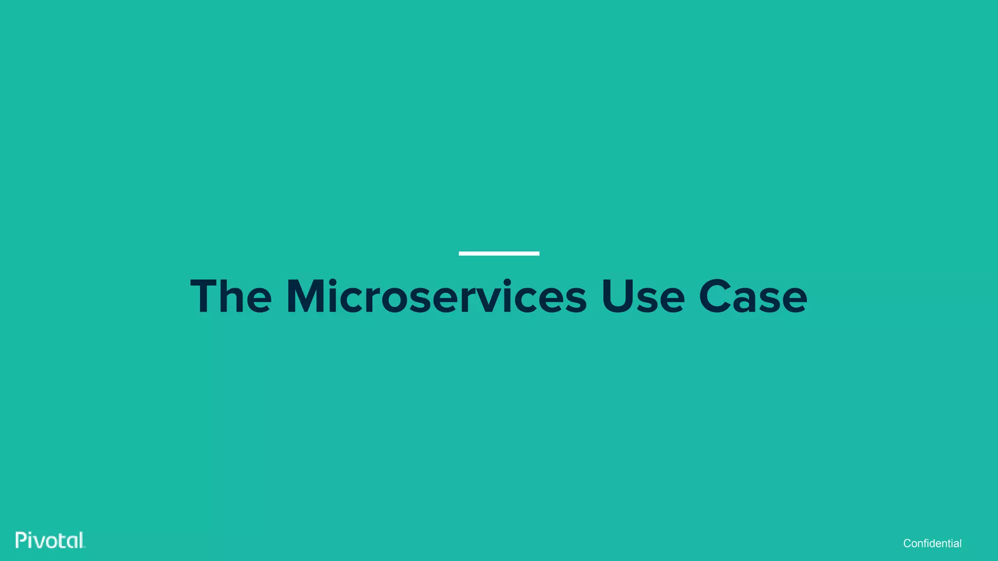 Confidential
The Microservices Use Case
 