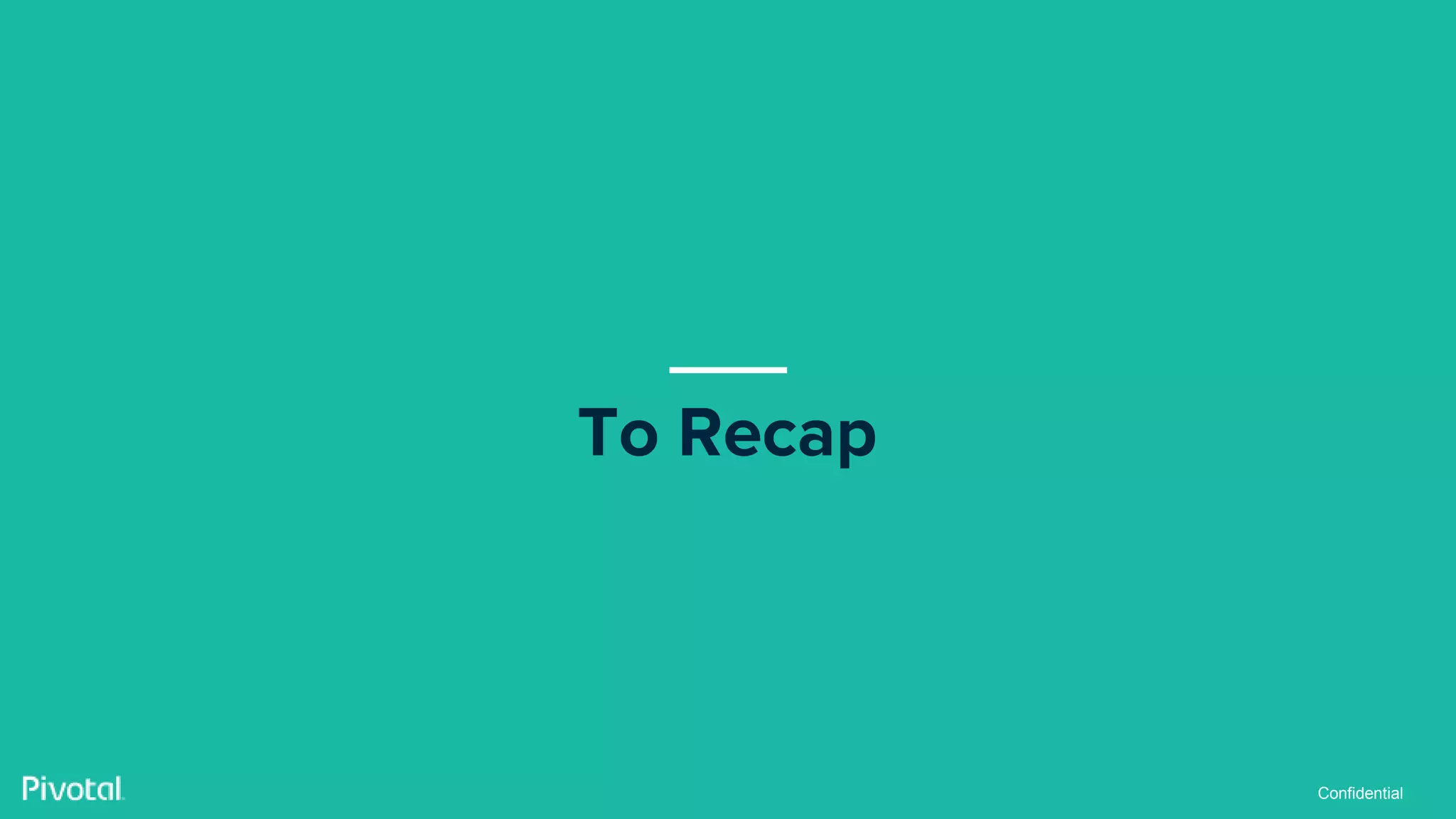 Confidential
To Recap
 