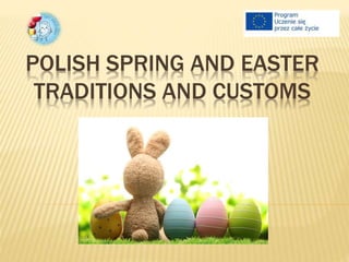 POLISH SPRING AND EASTER
TRADITIONS AND CUSTOMS
 