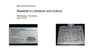 20th annual conference,
Baseball in Literature and Culture
Murfreesboro, Tennessee
April 3, 2015
 