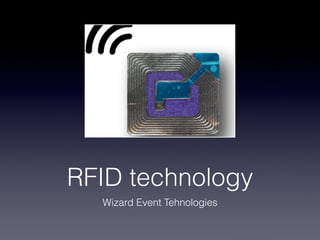 RFID technology
  Wizard Event Tehnologies
 