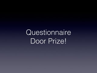 Questionnaire
 Door Prize!
 