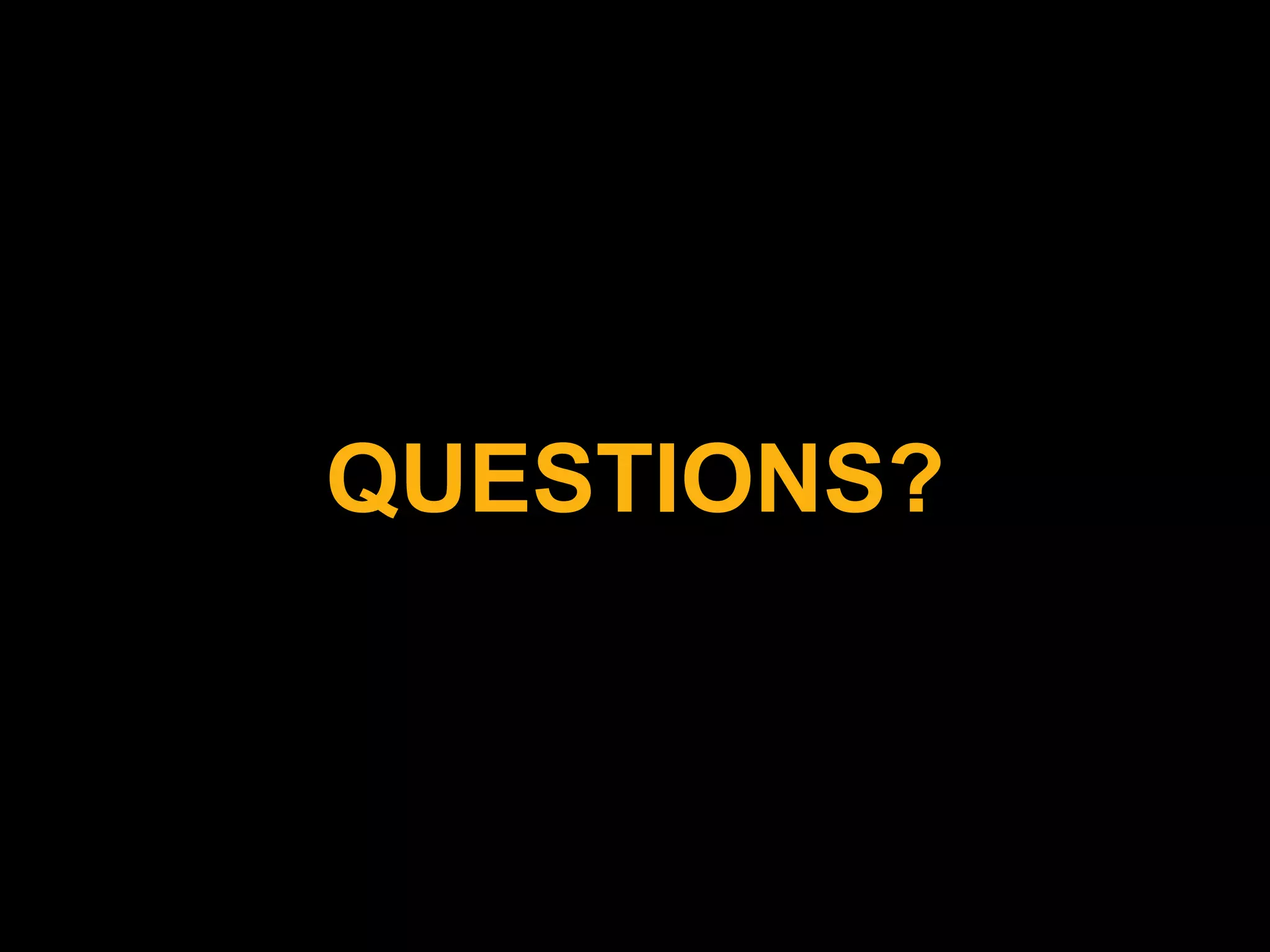 QUESTIONS?
 