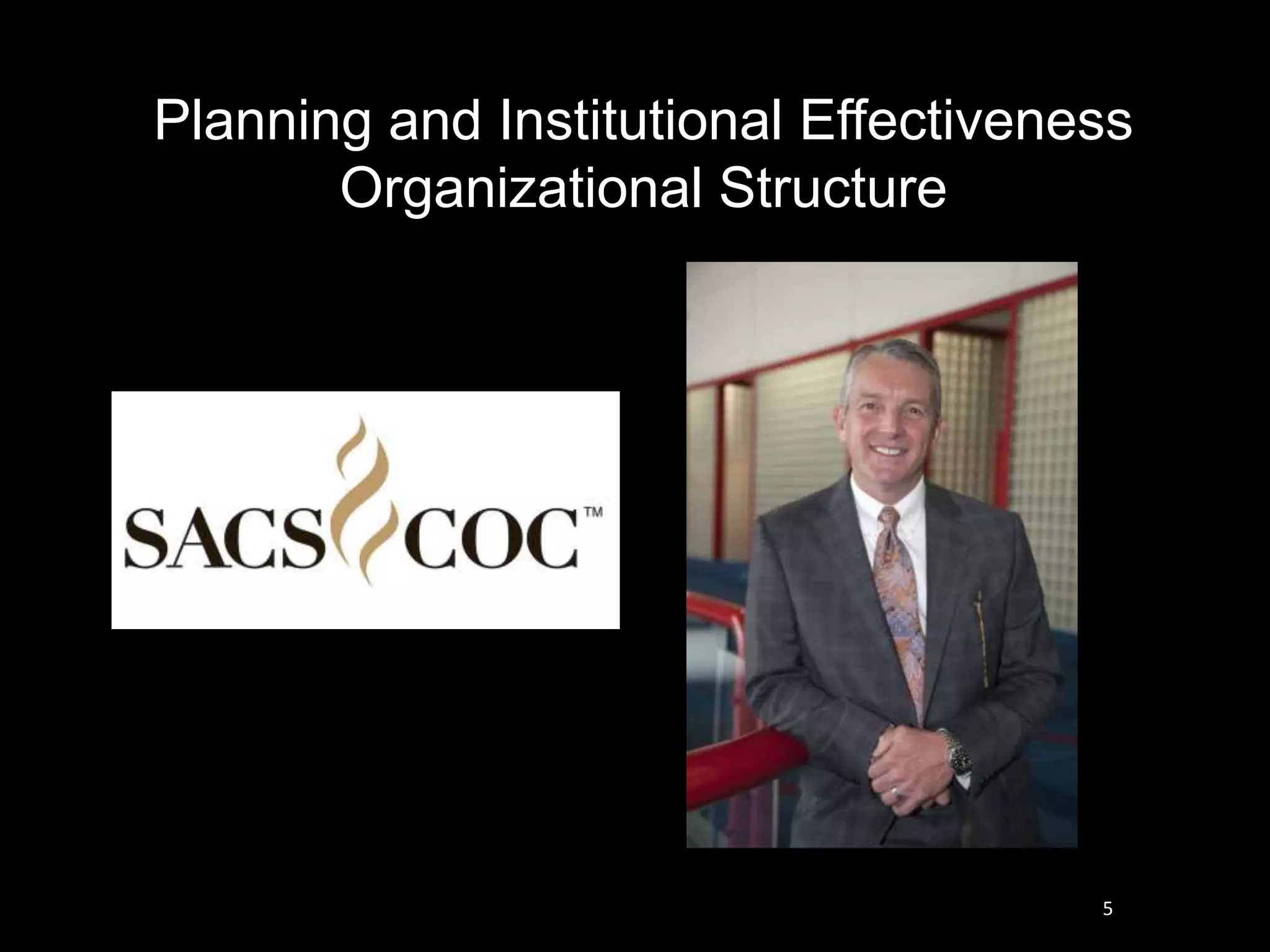 5
Planning and Institutional Effectiveness
Organizational Structure
 
