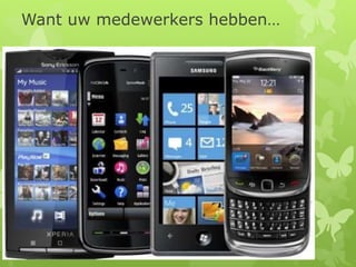 Want uw medewerkers hebben…
 