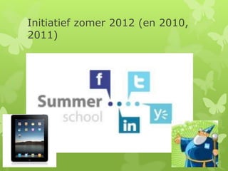 Initiatief zomer 2012 (en 2010,
2011)
 