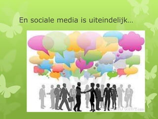 En sociale media is uiteindelijk…
 
