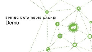 S P R I N G D ATA R E D I S C A C H E :
Demo
 