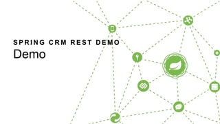 S P R I N G C R M R E S T D E M O
Demo
 