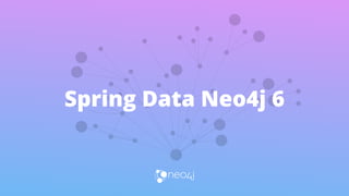 Spring Data Neo4j 6
 