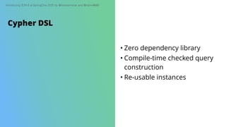 Introducing SDN 6 at SpringOne 2020 by @meistermeier and @rotnroll666
Cypher DSL
• Zero dependency library
• Compile-time checked query
construction
• Re-usable instances
 
