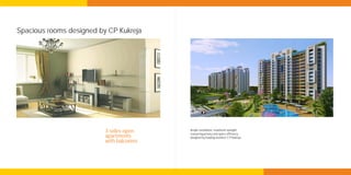 Spacious rooms designed by CP Kukreja




                          3-sides-open     Ample ventilation, maximum sunlight,
                                           reassuring privacy and space efficiency
                          apartments       designed by leading architect C P Kukreja
                          with balconies
 