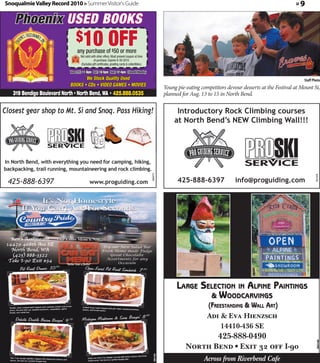 Snoqualmie Valley Record 2010 » Summer Visitor's Guide                                                                                                                        »9

    Phoenix USED BOOKS
                                   $10                           OFF
                                    any purchase of $50 or more
                                       Not valid with other offers. Must present coupon at time
                                                   of purchase. Expires 9-30-2010.
                                        (Excludes gift certi cates, greeting cards & collectibles.)

                              Tues-Fri: 11-6pm Sat: 10-5pm Sun: 12-4pm Closed Monday
                                     We Stock Quality Used




                                                                                                        360149
                                                                                                                                                                                  Staff Photo
                              BOOKS • CDs • VIDEO GAMES • MOVIES
                                                                                                                 Young pie-eating competitors devour desserts at the Festival at Mount Si,
   319 Bendigo Boulevard North • North Bend, WA • 425.888.0535                                                   planned for Aug. 13 to 15 in North Bend.

Closest gear shop to Mt. Si and Snoq. Pass Hiking!                                                                     Introductory Rock Climbing courses
                                                                                                                      at North Bend’s NEW Climbing Wall!!!




In North Bend, with everything you need for camping, hiking,
backpacking, trail running, mountaineering and rock climbing.
                                                                                                      360373




                                                                                                                                                                                         361418
 425-888-6397                                  www.proguiding.com                                                      425-888-6397               info@proguiding.com




       Formally
   Ken’s Restaurant
 14429 468th Ave SE                                        Try our New Salad Bar
   North Bend, WA                                          Fresh Home made Fudge
   (425) 888-3322                                              Great Chocolalte
  Take I-90 Exit #34                                         Assortments for any
                                                                  Occasion
                           “Better than a Buffet”




                                                                                                                       LARGE SELECTION IN ALPINE PAINTINGS
                                                                                                                               & WOODCARVINGS
                                                                                                                                     (FREESTANDING & WALL ART)
                                                                                                                                     A &E H
                                                                                                                                          14410-436 SE
                                                                                                                                          425-888-0490
                                                                                                                                                                                          360168




                                                                                                                           North Bend • Exit 32 off I-90
                                                                                                        360159




                                                                                                                                   Across from Riverbend Cafe
 