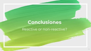 24
Conclusiones
Reactive or non-reactive?
 