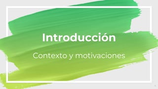 Introducción
Contexto y motivaciones
4
 