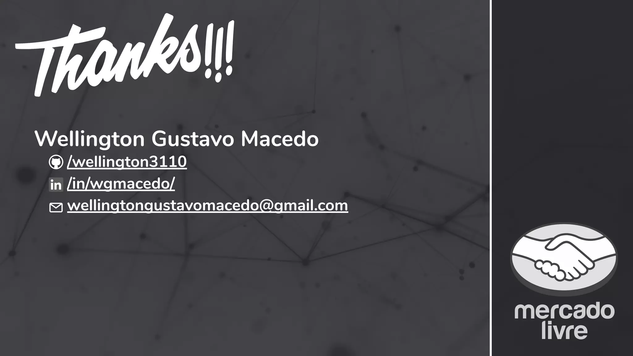 !!!
/wellington3110
/in/wgmacedo/
wellingtongustavomacedo@gmail.com
Wellington Gustavo Macedo
 