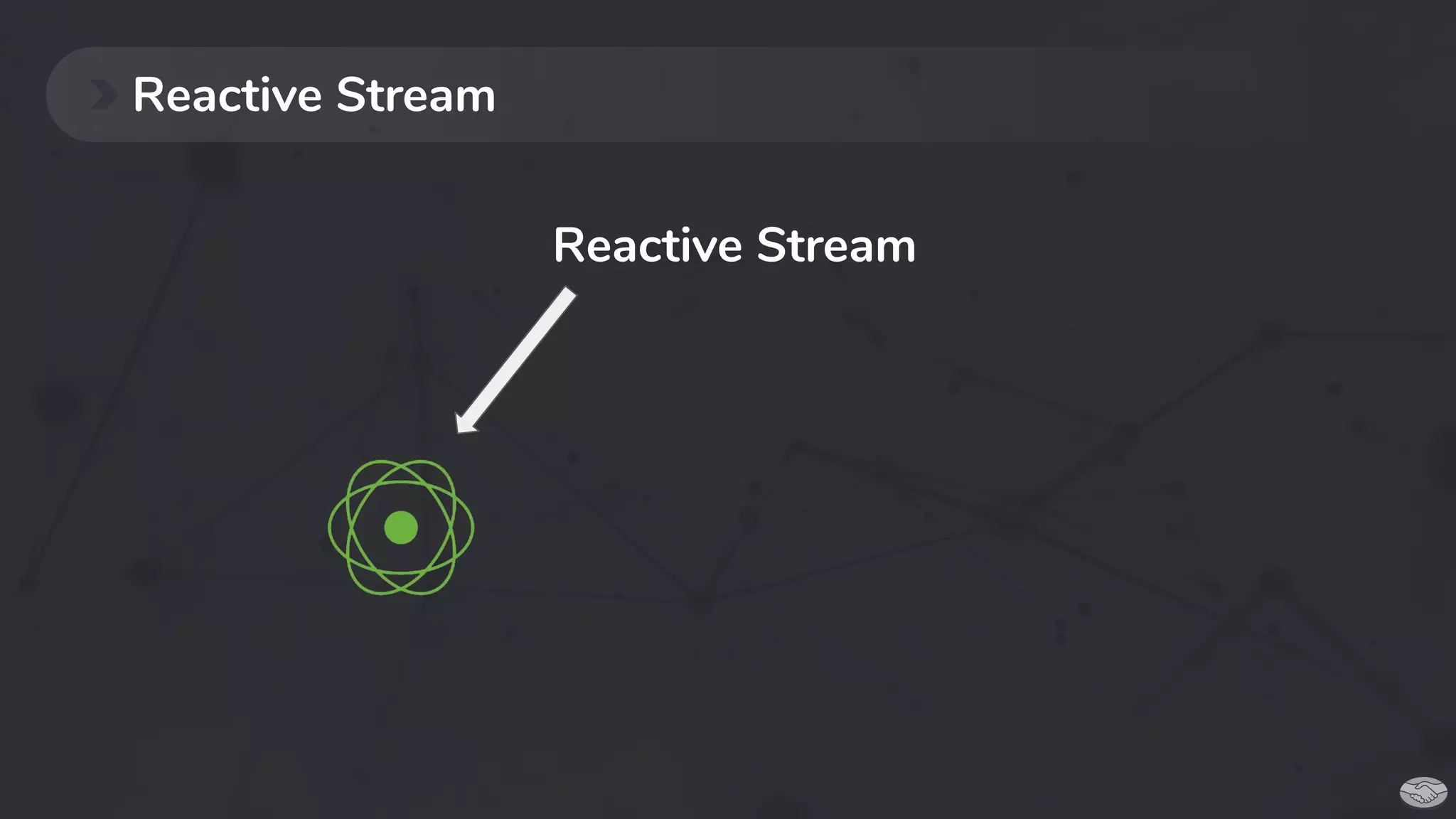 Reactive Stream
Reactive Stream
 