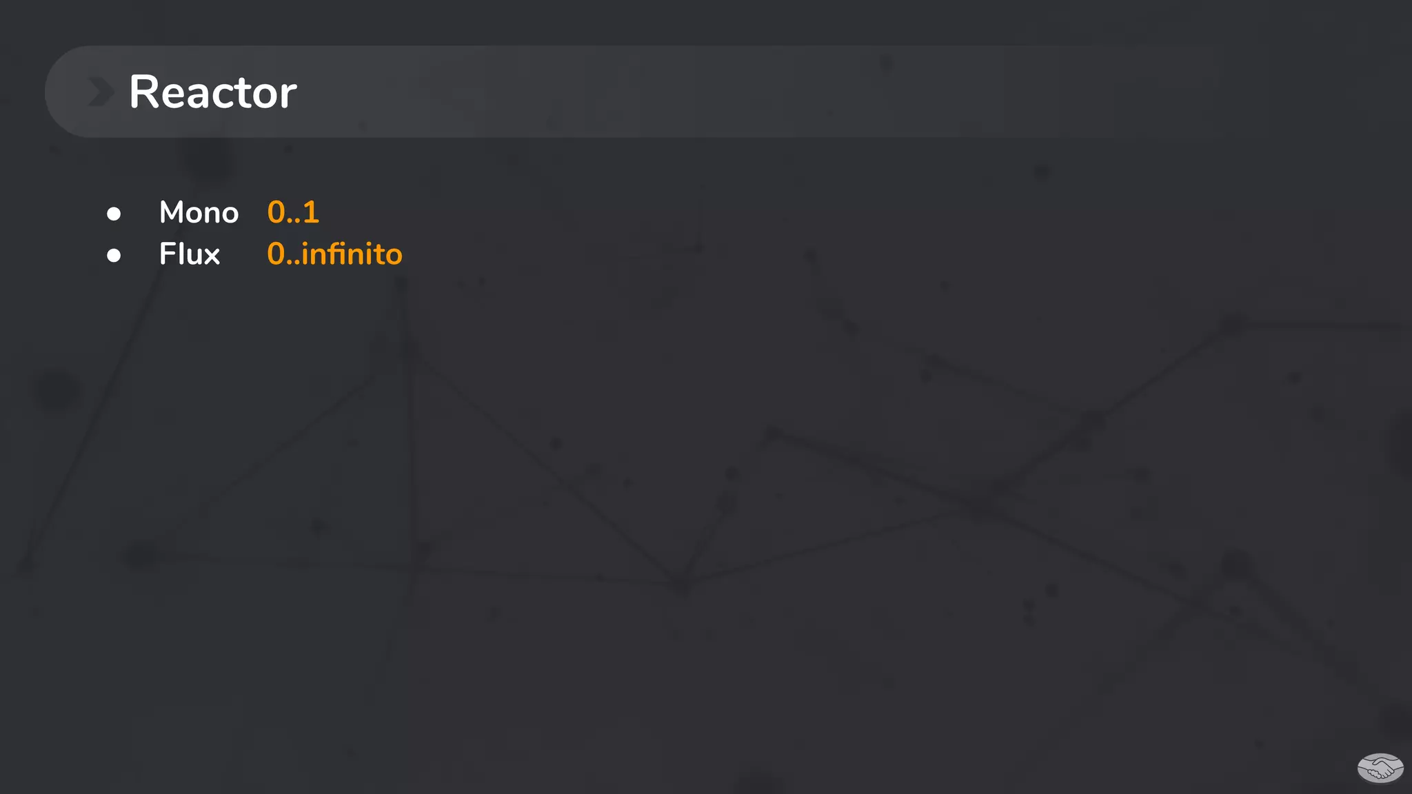 Reactor
● Mono 0..1
0..inﬁnito● Flux
 