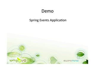Demo 
Spring Events ApplicaOon 
 