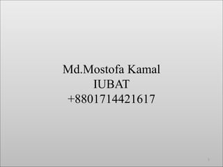 Md.Mostofa Kamal
IUBAT
+8801714421617

1

 