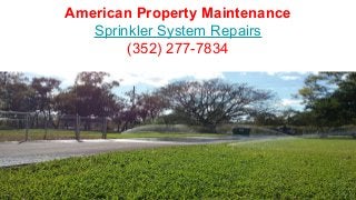 American Property Maintenance
Sprinkler System Repairs
(352) 277-7834
 
