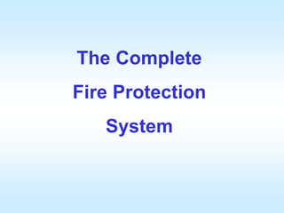 The Complete
Fire Protection
System
 