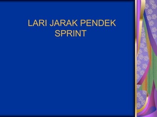 LARI JARAK PENDEK
SPRINT
 