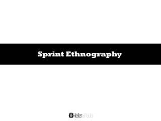 Sprint Ethnography
 