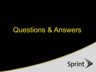 ©2015 Sprint. This information is subject to Sprint policies regarding use and is the property of Sprint and/or its relevant affiliates. Any review, use, distribution or disclosure is prohibited
without authorization.
Questions & Answers
 