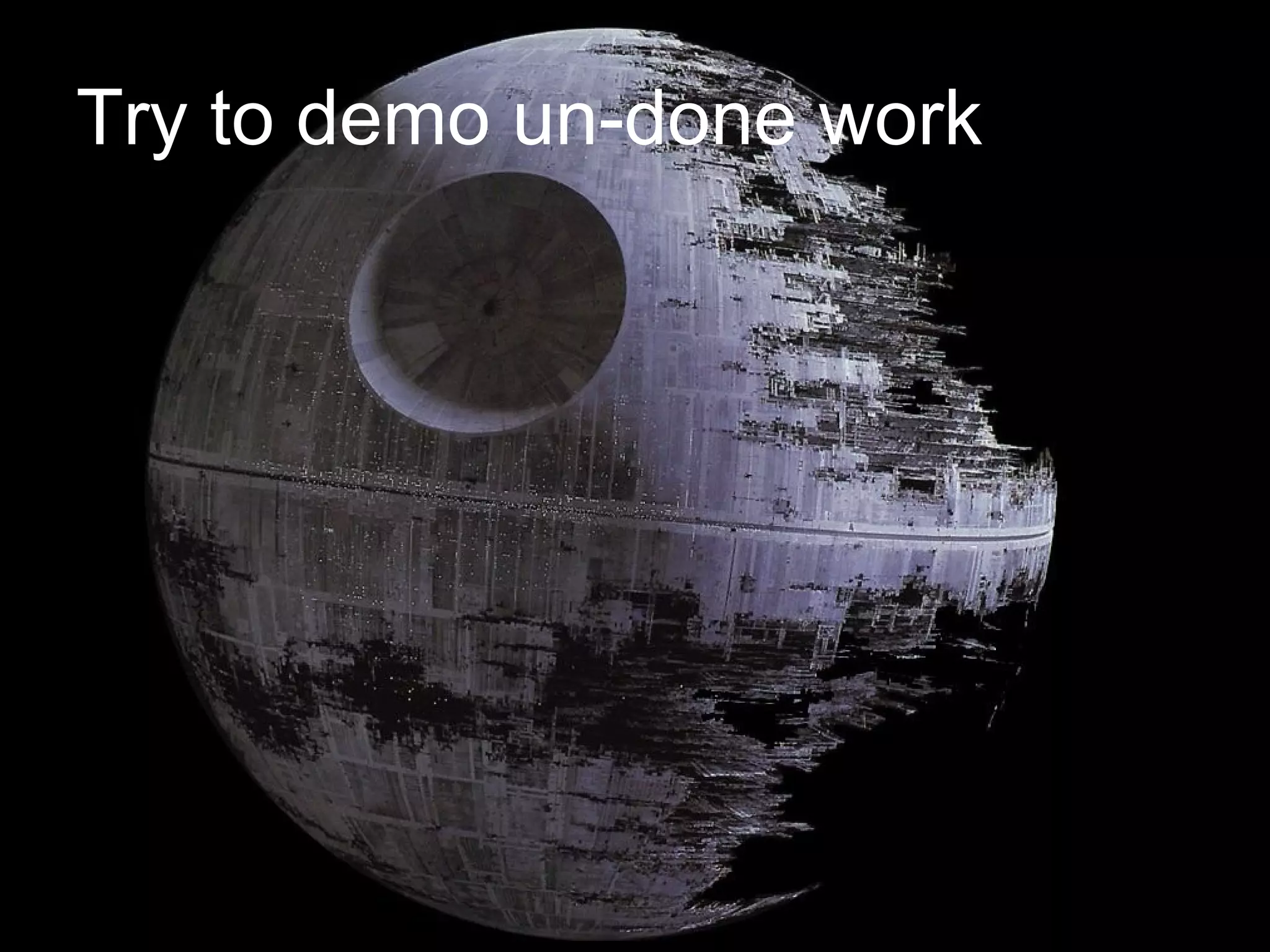 Try to demo un-done work 