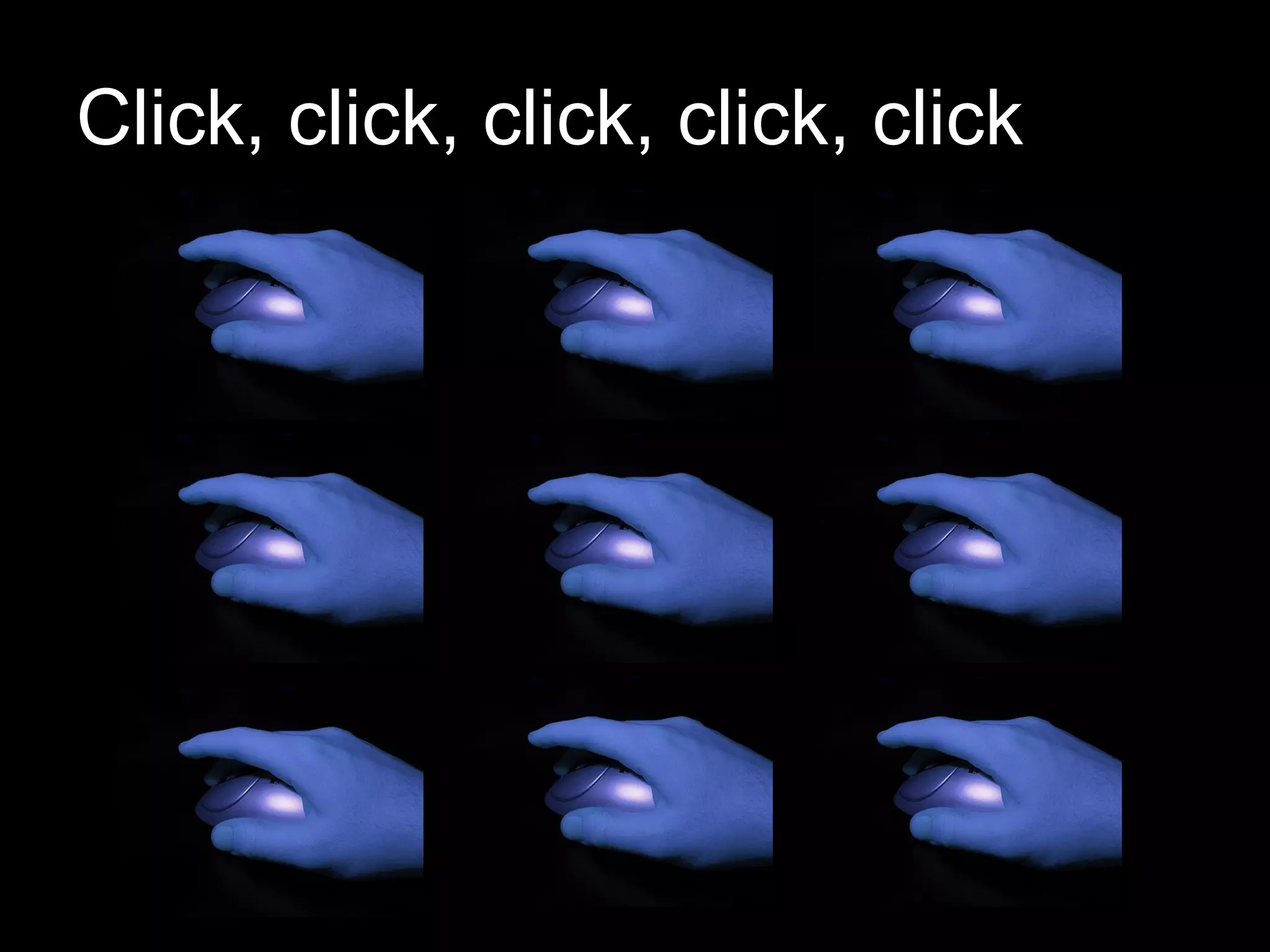Click, click, click, click, click 