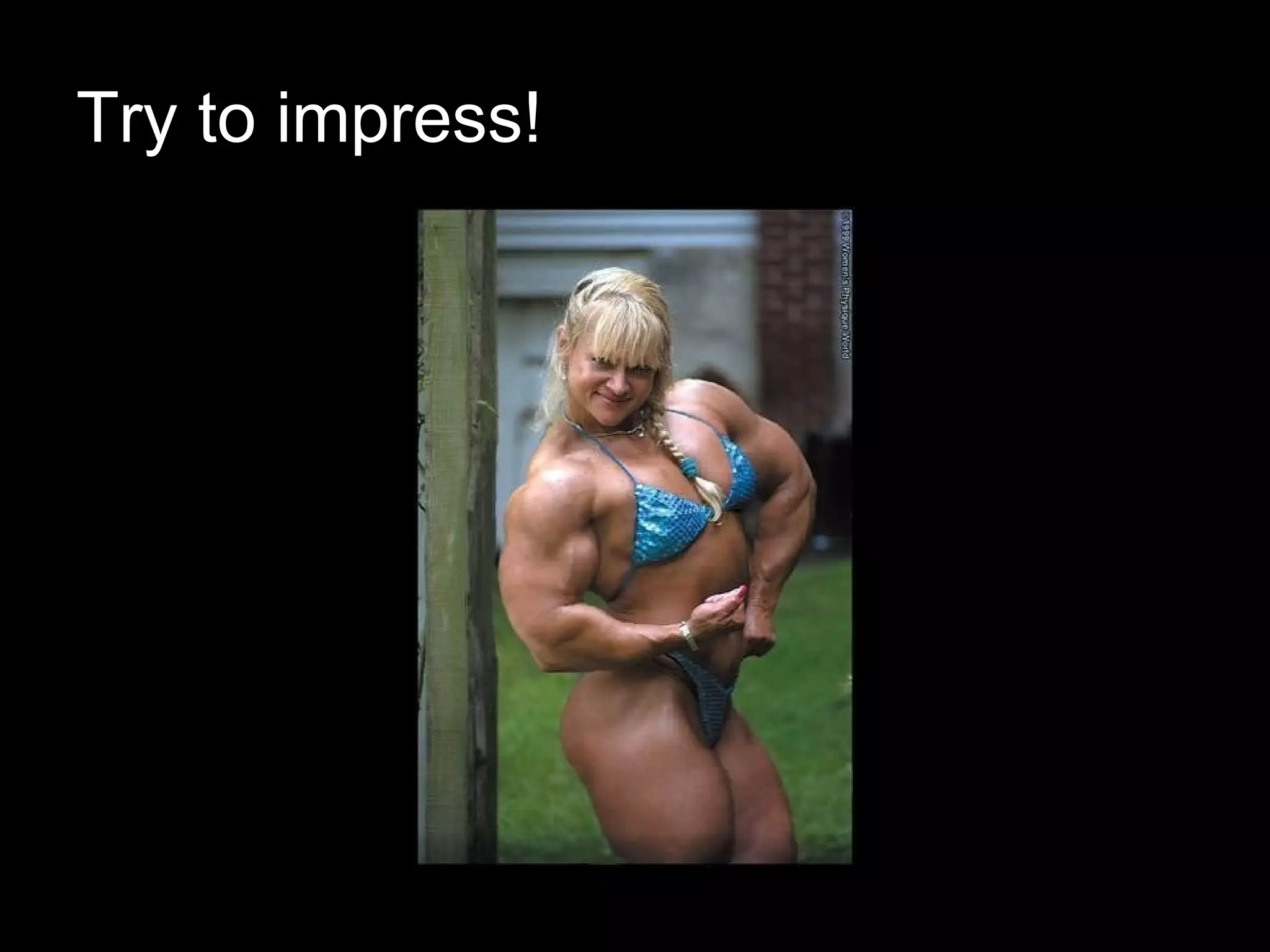 Try to impress! 