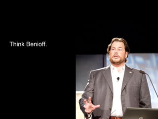 Think Benioff. 