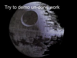 Try to demo un-done work 