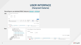 9
USER INTERFACE
(Harpreet Kataria)
Reconﬁgure: use detailed RBAC features (#6469 , #19566)
Old
New
 