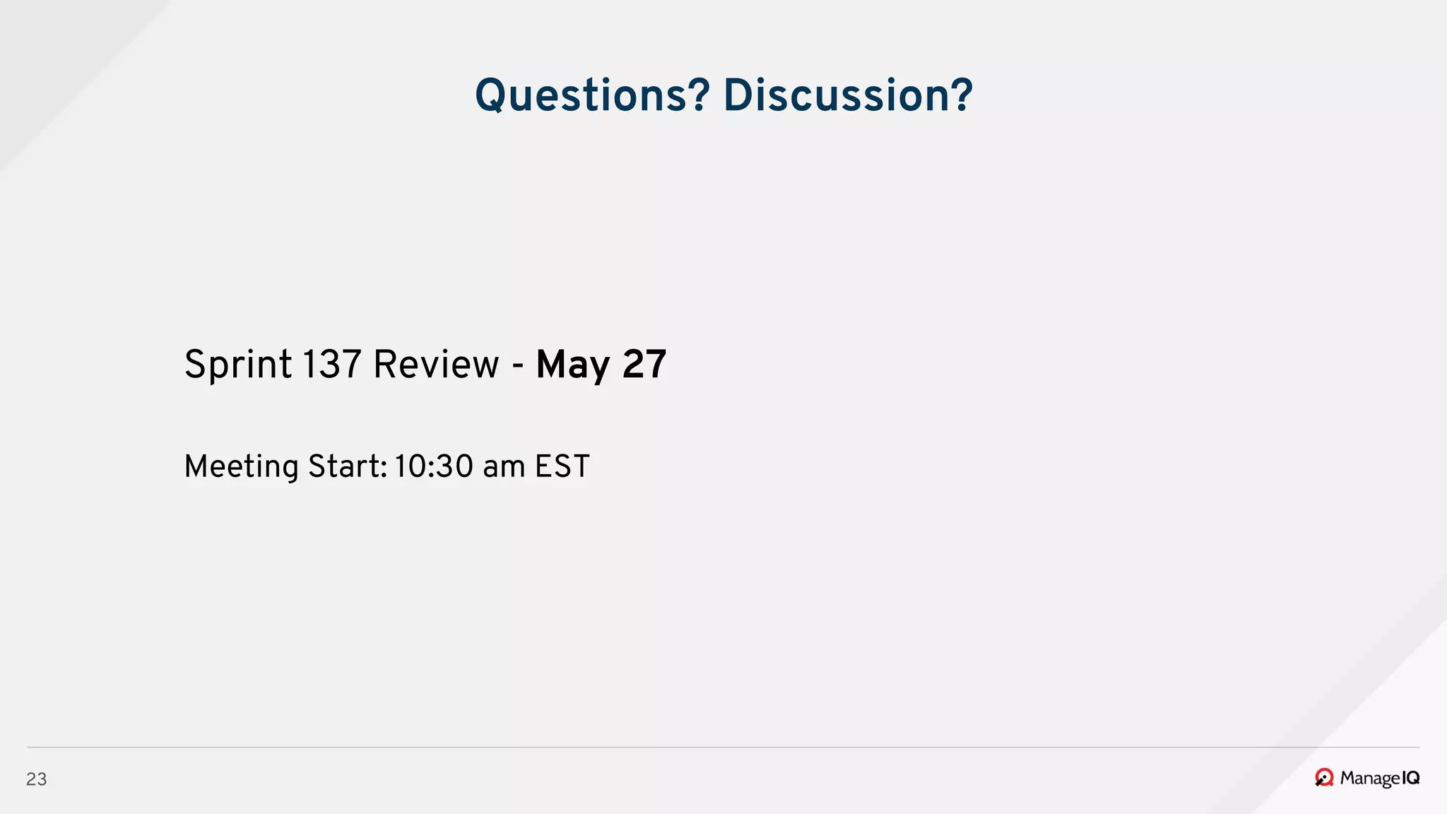 23
Questions? Discussion?
Sprint 137 Review - May 27
Meeting Start: 10:30 am EST
 