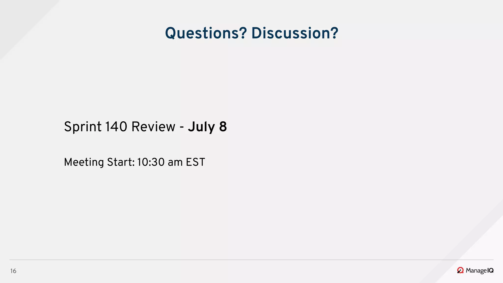 16
Questions? Discussion?
Sprint 140 Review - July 8
Meeting Start: 10:30 am EST
 