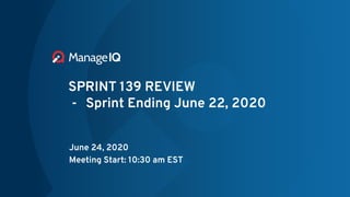 SPRINT 139 REVIEW
- Sprint Ending June 22, 2020
June 24, 2020
Meeting Start: 10:30 am EST
 