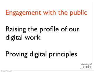 Engagement with the public

        Raising the proﬁle of our
        digital work

        Proving digital principles

Mo...