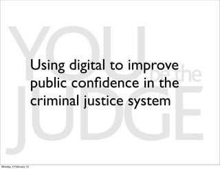Using digital to improve
                        public conﬁdence in the
                        criminal justice system

...