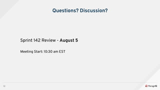 12
Questions? Discussion?
Sprint 142 Review - August 5
Meeting Start: 10:30 am EST
 