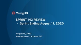 SPRINT 143 REVIEW
- Sprint Ending August 17, 2020
August 19, 2020
Meeting Start: 10:30 am EST
 