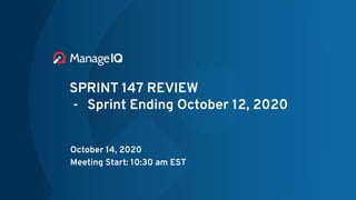 SPRINT 147 REVIEW
- Sprint Ending October 12, 2020
October 14, 2020
Meeting Start: 10:30 am EST
 