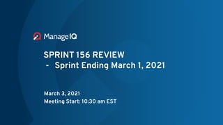 SPRINT 156 REVIEW
- Sprint Ending March 1, 2021
March 3, 2021
Meeting Start: 10:30 am EST
 