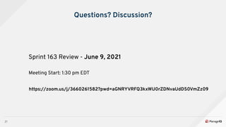 21
Questions? Discussion?
Sprint 163 Review - June 9, 2021
Meeting Start: 1:30 pm EDT
https://zoom.us/j/3660261582?pwd=aGN...