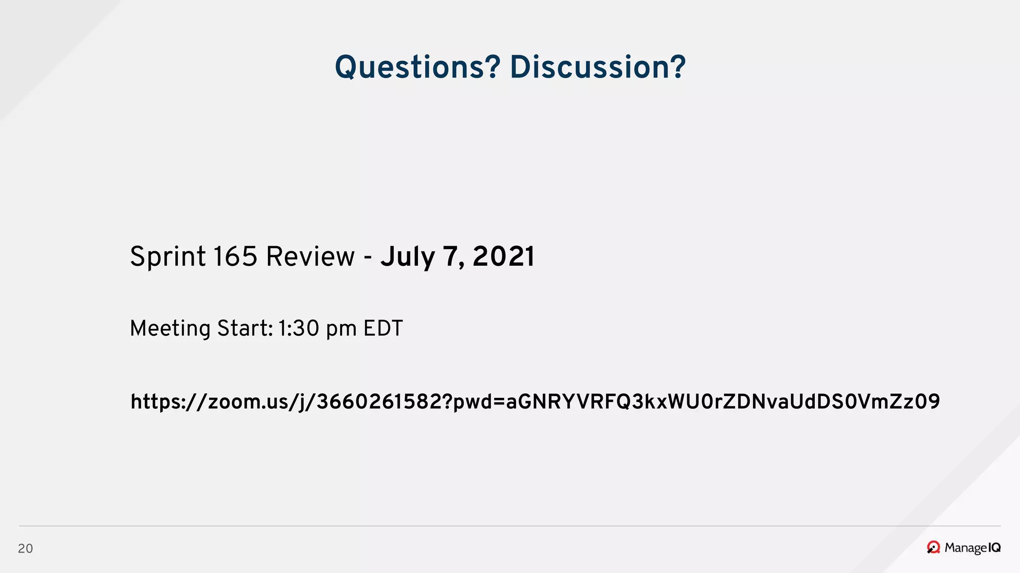 20
Questions? Discussion?
Sprint 165 Review - July 7, 2021
Meeting Start: 1:30 pm EDT
https://zoom.us/j/3660261582?pwd=aGNRYVRFQ3kxWU0rZDNvaUdDS0VmZz09
 