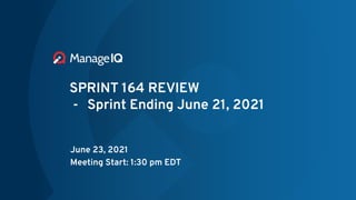 SPRINT 164 REVIEW
- Sprint Ending June 21, 2021
June 23, 2021
Meeting Start: 1:30 pm EDT
 